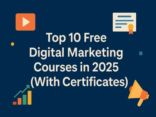Top 10 Free Digital Marketing Courses in 2025 (With Certificates)