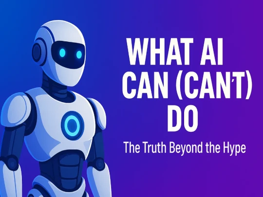 What AI Can (and Can’t) Do — The Truth Beyond the Hype