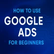 How to Use Google Ads for Beginners (Step-by-Step Guide)