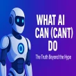 What AI Can (and Can’t) Do — The Truth Beyond the Hype