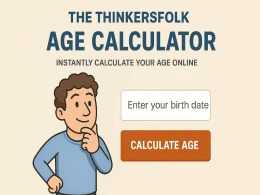 The ThinkersFolk Age Calculator: Instantly Calculate Your Age Online
